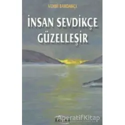 İnsan Sevdikçe Güzelleşir - Vehbi Bardakçı - Arıtan Yayınevi