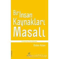 Bir İnsan Kaynakları Masalı - Özden Aslan - ELMA Yayınevi