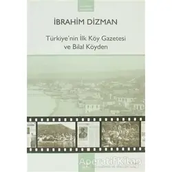 Türkiye’nin İlk Köy Gazetesi ve Bilal Köyden - İbrahim Dizman - Heyamola Yayınları