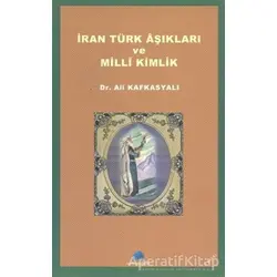İran Türk Aşıkları ve Milli Kimlik - Ali Kafkasyalı - Salkımsöğüt Yayınları