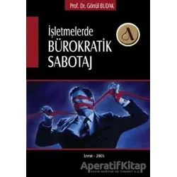 İşletmelerde Bürokratik Sabotaj - Gönül Budak - Altın Nokta Basım Yayın