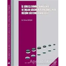İş Süreçlerinin Etkinliğinde ve İnsan Gücünün Planlamasında Bilişim Sistemlerinin Rolü