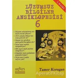 Lüzumsuz Bilgiler Ansiklopedisi 6 - Tamer Korugan - Aykırı Yayınları