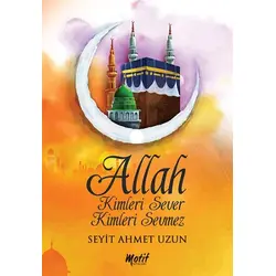 Allah Kimleri Sever Kimleri Sevmez - Motif Yayınları