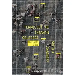 Teknoloji ve İnsanın Geleceği - Sheila Jasanoff - Bgst Yayınları