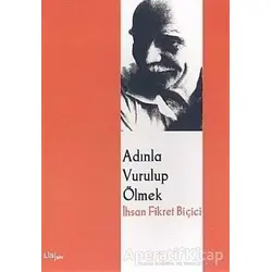 Adınla Vurulup Ölmek - İhsan Fikret Biçici - Lis Basın Yayın