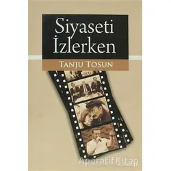 Siyaseti İzlerken - Tanju Tosun - Liberte Yayınları