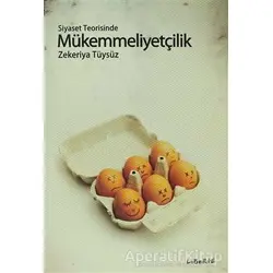 Siyaset Teorisinde Mükemmelliyetçilik - Zekeriya Tüysüz - Liberte Yayınları