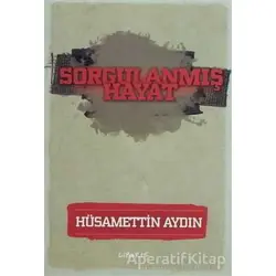 Sorgulanmış Hayat - Hüsamettin Aydın - Liberte Yayınları