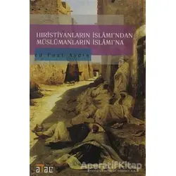 Hıristiyanların İslamı’ndan Müslümanların İslam’ına - Kolektif - Ataç Yayınları