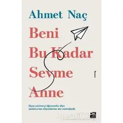 Beni Bu Kadar Sevme Anne - Ahmet Naç - Doğan Kitap