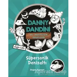 Danny Dandini ve Muhteşem Buluşları - Süpersonik Denizaltı - Angie Lake - Doğan Egmont Yayıncılık