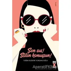 Sen Sus! Stilin Konuşsun! - Tuğba Kuzdere Yorgancıoğlu - Dex Yayınevi