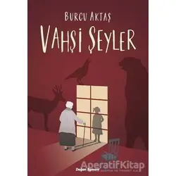 Vahşi Şeyler - Burcu Aktaş - Doğan Egmont Yayıncılık
