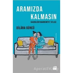 Aramızda Kalmasın - Dilara Gürcü - Doğan Kitap