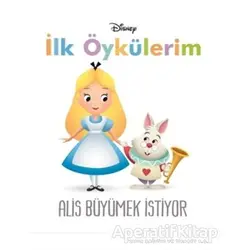 Disney Alis Büyümek İstiyor - İlk Öykülerim - Kolektif - Doğan Egmont Yayıncılık