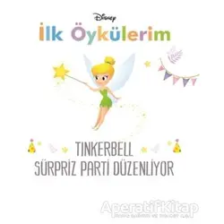 Disney Tinkerbell Sürpriz Parti Düzenliyor - İlk Öykülerim - Kolektif - Doğan Egmont Yayıncılık