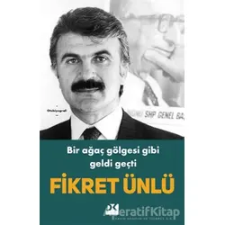 Bir Ağaç Gölgesi Gibi Geldi Geçti - Fikret Ünlü - Doğan Kitap