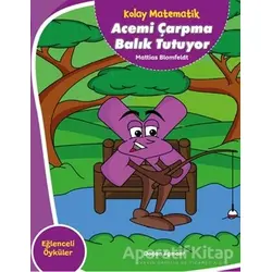Acemi Çarpma Balık Tutuyor - Kolay Matematik - Mattias Blomfeldt - Doğan Egmont Yayıncılık