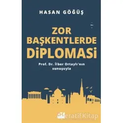 Zor Başkentlerde Diplomasi - Hasan Göğüş - Doğan Kitap