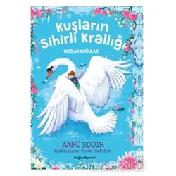Kuşların Sihirli Krallığı - Buzdan Kuğular - Anne Booth - Doğan Egmont Yayıncılık