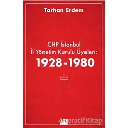 CHP İstanbul İl Yönetim Kurulu Üyeleri: 1928-1980 - Tarhan Erdem - Doğan Kitap