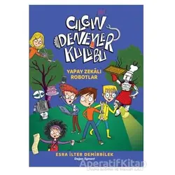 Yapay Zekalı Robotlar - Çılgın Deneyler Kulübü 2 - Esra İlter Demirbilek - Doğan Çocuk