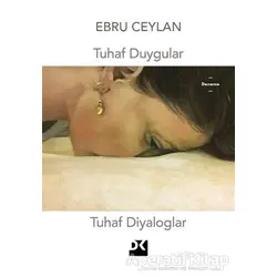 Tuhaf Duygular Tuhaf Diyaloglar - Ebru Ceylan - Doğan Kitap
