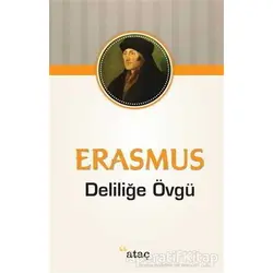 Deliliğe Övgü - Desiderius Erasmus - Ataç Yayınları
