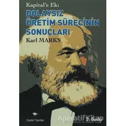 Kapital’e Ek: Dolaysız Üretim Sürecinin Sonuçları - Karl Marx - Ceylan Yayınları
