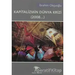 Kapitalizmin Dünya Krizi - İbrahim Okçuoğlu - Ceylan Yayınları