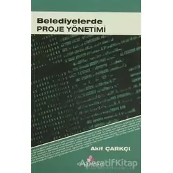 Belediyelerde Proje Yönetimi - Akif Çarkçı - Erguvan Yayınevi