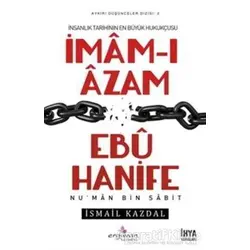 İmam-ı Azam Ebu Hanife - İsmail Kazdal - Erguvan Yayınevi
