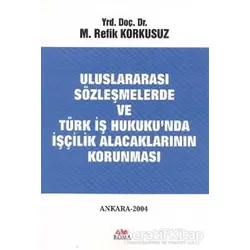 Uluslararası Sözleşmelerde ve Türk İş Hukuku’nda İşçilik Alacaklarının Korunması