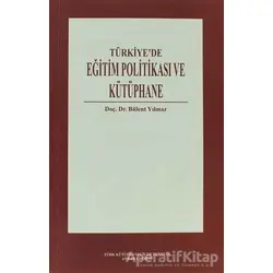 Türkiye’de Eğitim Politikası ve Kütüphane - Bülent Yılmaz - Art Basın Yayın Hizmetleri