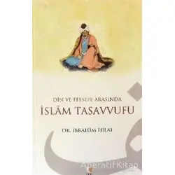 Din ve Felsefe Arasında İslam Tasavvufu - İbrahim Hilal - Çıra Yayınları