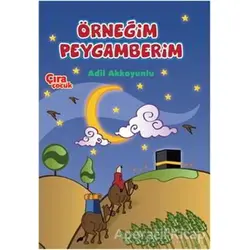 Örneğim Peygamberim - Adil Akkoyunlu - Çıra Çocuk Yayınları