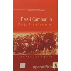 Reis-i Cumhur’un Doğu İncelemeleri - İbrahim Ethem Atnur - Ebabil Yayınları