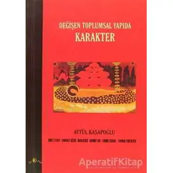 Değişen Toplumsal Yapıda Karakter - Aytül Kasapoğlu - Ütopya Yayınevi