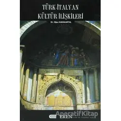 Türk - İtalyan Kültür İlişkileri - Oğuz Karakartal - Eren Yayıncılık