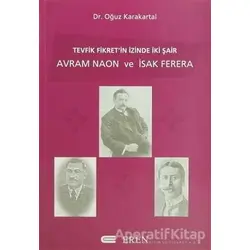Tevfik Fikret’in İzinde İki Şair Avram Naon ve İsak Ferera - Oğuz Karakartal - Eren Yayıncılık