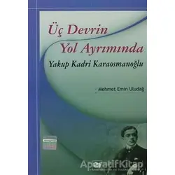 Üç Devrin Yol Ayrımında: Yakup Kadri Karaosmanoğlu - Mehmet Emin Uludağ - Anı Yayıncılık
