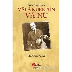 İnsan ve Eser Vala Nurettin Va-Nu - Selçuk Atay - Etkin Yayınevi