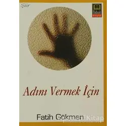 Adını Vermek İçin - Fatih Gökmen - Babıali Kitaplığı