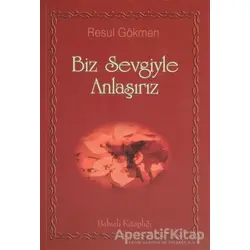 Biz Sevgiyle Anlaşırız - Resul Gökmen - Babıali Kitaplığı