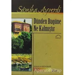 Dünden Bugüne Ne Kalmıştır - Samiha Ayverdi - Kubbealtı Neşriyatı Yayıncılık