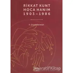 Rikkat Kunt Hoca Hanım (1903 - 1986) - F. Çiçek Derman - Kubbealtı Neşriyatı Yayıncılık