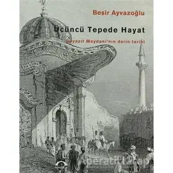 Üçüncü Tepede Hayat - Beşir Ayvazoğlu - Kubbealtı Neşriyatı Yayıncılık