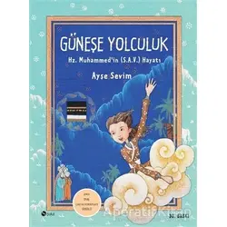 Güneşe Yolculuk - Hz. Muhammedin (S.A.V) Hayatı - Ayşe Sevim - Şule Yayınları