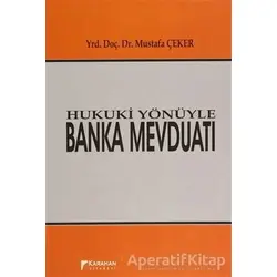 Hukuki Yönüyle Banka Mevduatı - Mustafa Çeker - Karahan Kitabevi